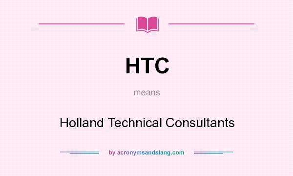 What does HTC mean? It stands for Holland Technical Consultants