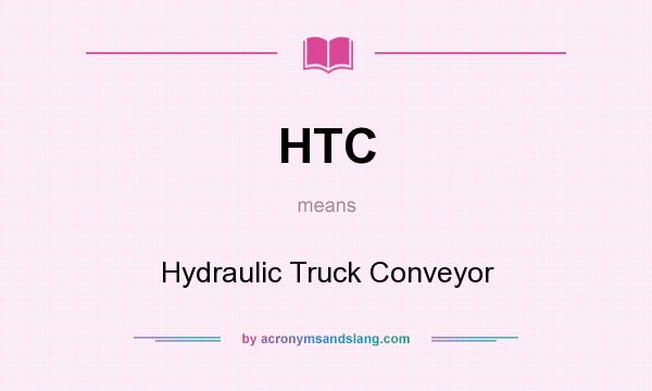 What does HTC mean? It stands for Hydraulic Truck Conveyor
