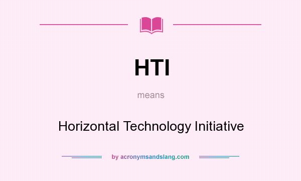 What does HTI mean? It stands for Horizontal Technology Initiative