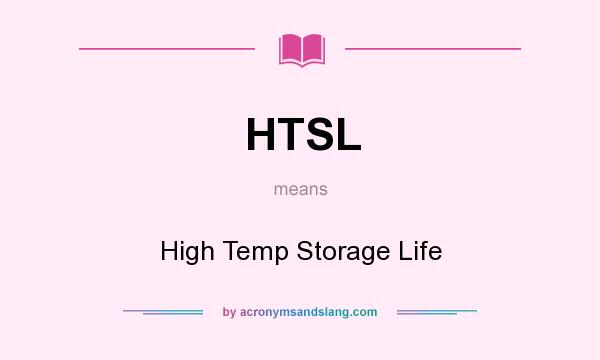 What does HTSL mean? It stands for High Temp Storage Life