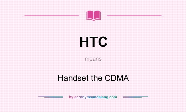 What does HTC mean? It stands for Handset the CDMA