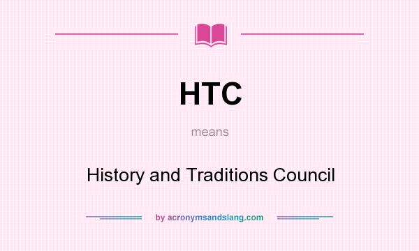 What does HTC mean? It stands for History and Traditions Council