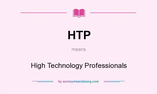 What does HTP mean? It stands for High Technology Professionals