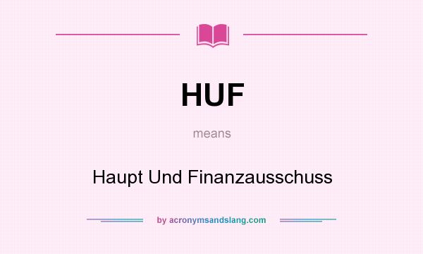 What does HUF mean? It stands for Haupt Und Finanzausschuss