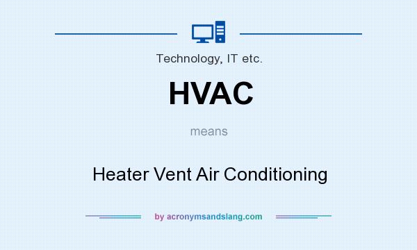 What does HVAC mean? It stands for Heater Vent Air Conditioning