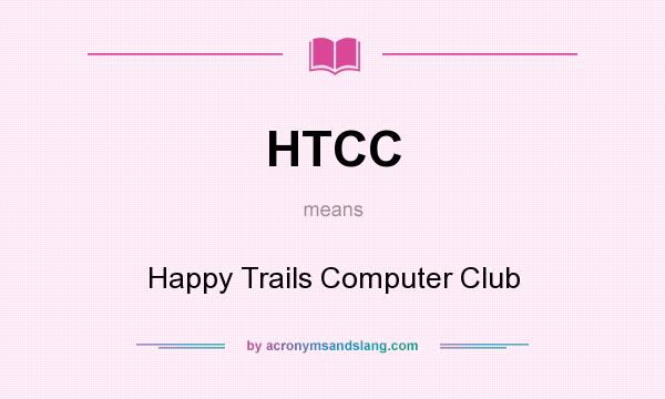 What does HTCC mean? It stands for Happy Trails Computer Club