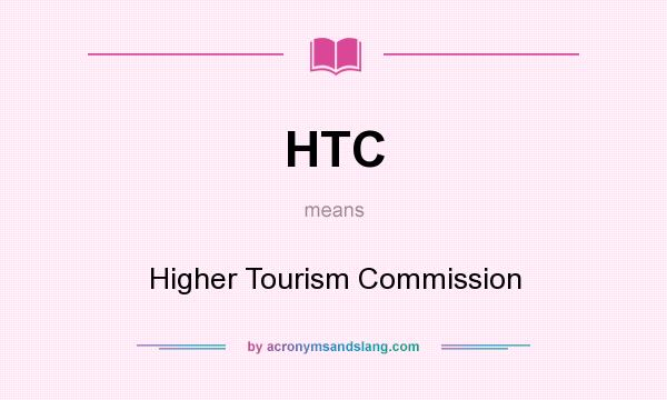 What does HTC mean? It stands for Higher Tourism Commission
