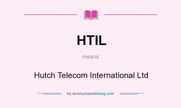 What does HTIL mean? It stands for Hutch Telecom International Ltd