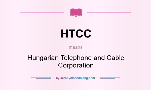 What does HTCC mean? It stands for Hungarian Telephone and Cable Corporation