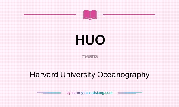 What does HUO mean? It stands for Harvard University Oceanography