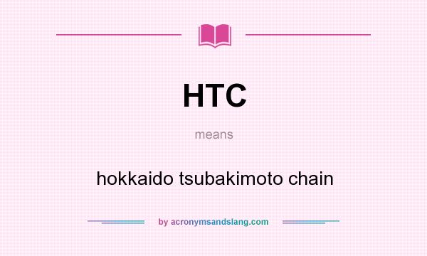 What does HTC mean? It stands for hokkaido tsubakimoto chain