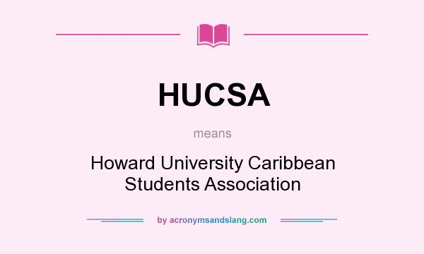 What does HUCSA mean? It stands for Howard University Caribbean Students Association