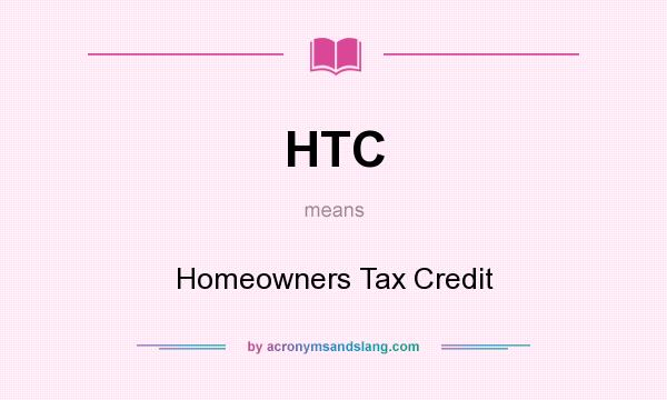 What does HTC mean? It stands for Homeowners Tax Credit