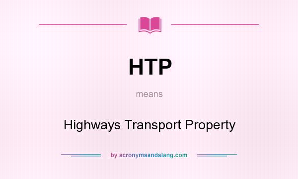 What does HTP mean? It stands for Highways Transport Property