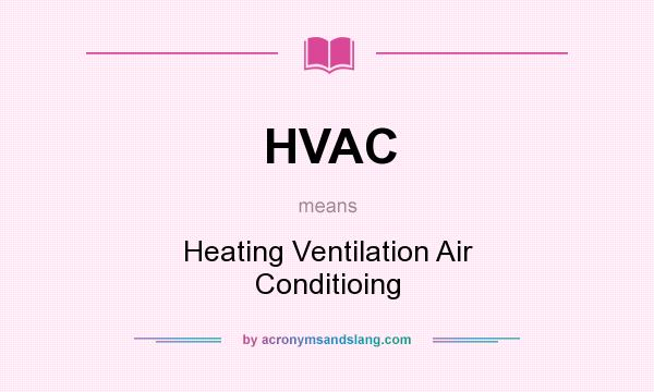 What does HVAC mean? It stands for Heating Ventilation Air Conditioing