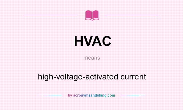 What does HVAC mean? It stands for high-voltage-activated current