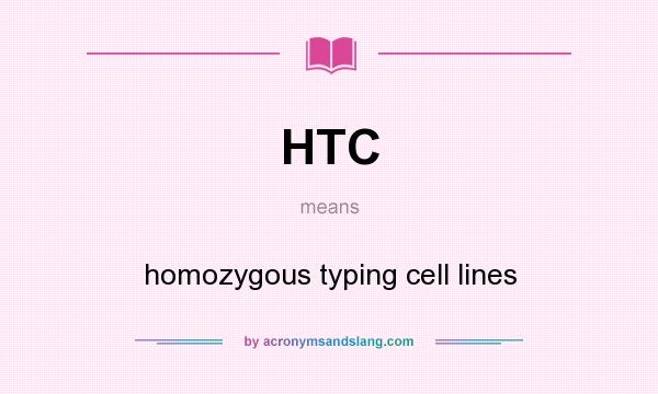 What does HTC mean? It stands for homozygous typing cell lines