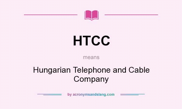 What does HTCC mean? It stands for Hungarian Telephone and Cable Company