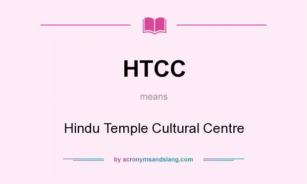 What does HTCC mean? It stands for Hindu Temple Cultural Centre