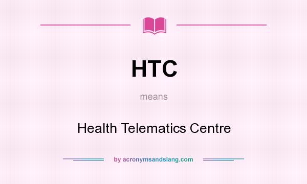 What does HTC mean? It stands for Health Telematics Centre