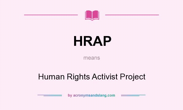 What does HRAP mean? It stands for Human Rights Activist Project