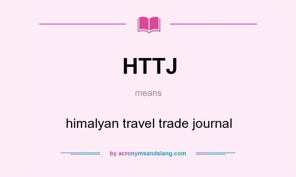 What does HTTJ mean? It stands for himalyan travel trade journal