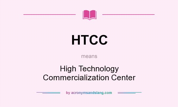 What does HTCC mean? It stands for High Technology Commercialization Center