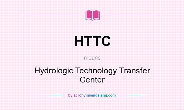 What does HTTC mean? It stands for Hydrologic Technology Transfer Center