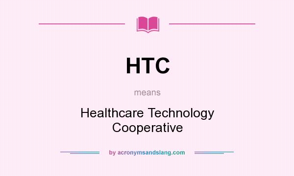 What does HTC mean? It stands for Healthcare Technology Cooperative