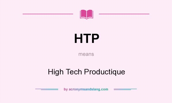 What does HTP mean? It stands for High Tech Productique