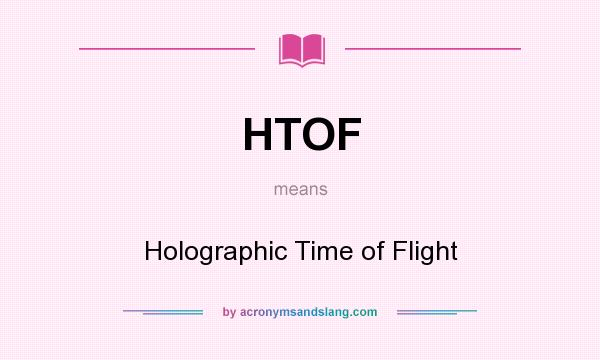 What does HTOF mean? It stands for Holographic Time of Flight
