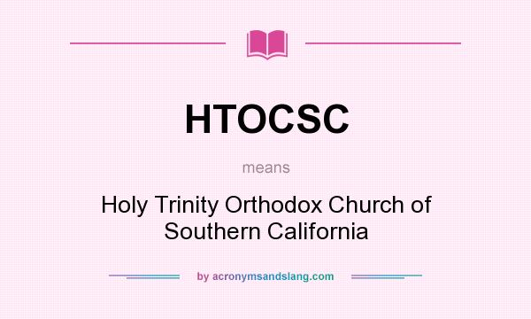 What does HTOCSC mean? It stands for Holy Trinity Orthodox Church of Southern California