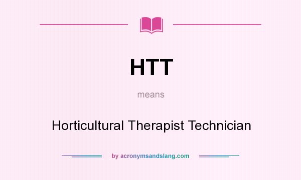 What does HTT mean? It stands for Horticultural Therapist Technician