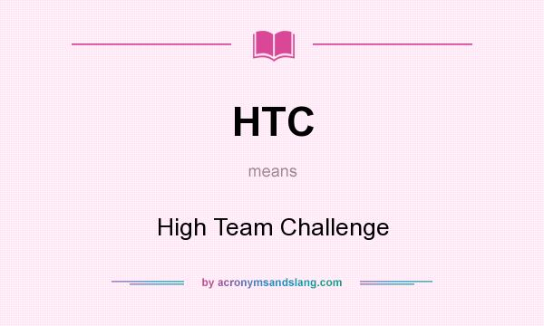 What does HTC mean? It stands for High Team Challenge