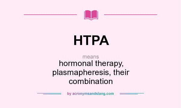 What does HTPA mean? It stands for hormonal therapy, plasmapheresis, their combination