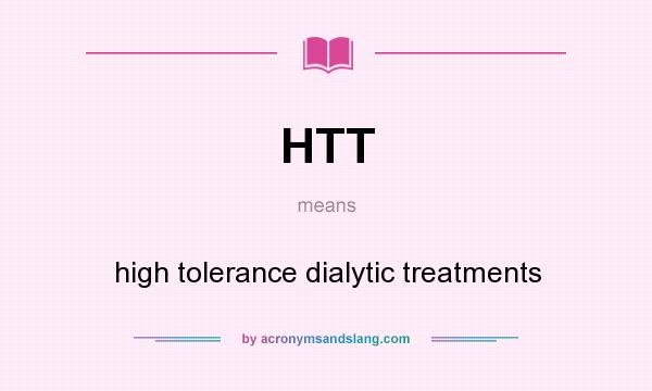 What does HTT mean? It stands for high tolerance dialytic treatments