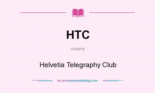 What does HTC mean? It stands for Helvetia Telegraphy Club