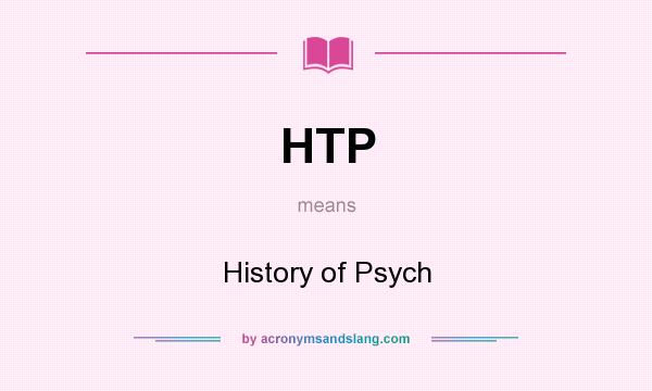 What does HTP mean? It stands for History of Psych