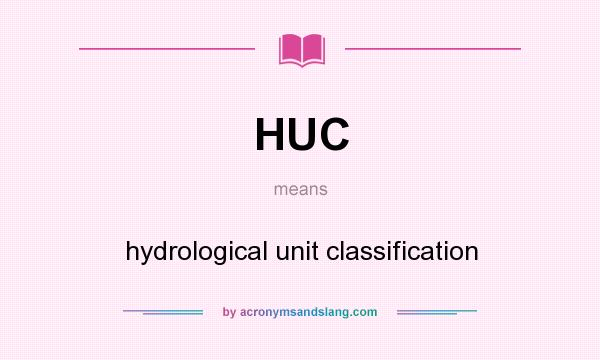 What does HUC mean? It stands for hydrological unit classification