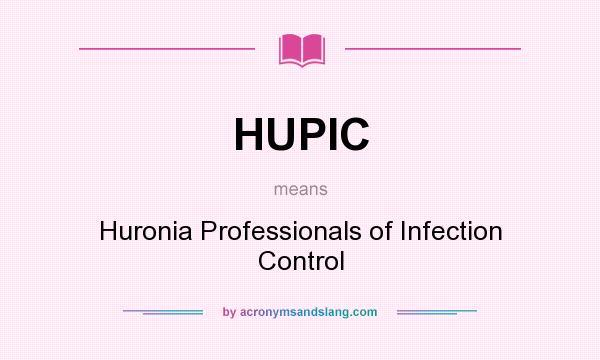 What does HUPIC mean? It stands for Huronia Professionals of Infection Control
