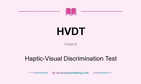 What does HVDT mean? It stands for Haptic-Visual Discrimination Test