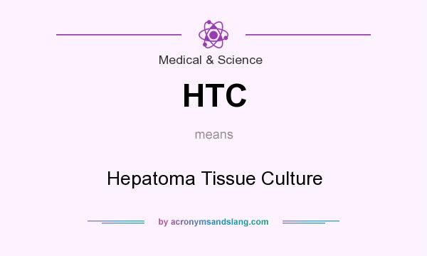 What does HTC mean? It stands for Hepatoma Tissue Culture