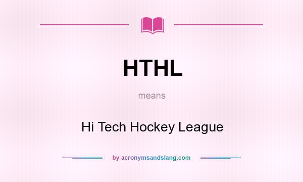 What does HTHL mean? It stands for Hi Tech Hockey League