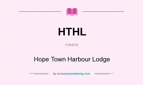 What does HTHL mean? It stands for Hope Town Harbour Lodge