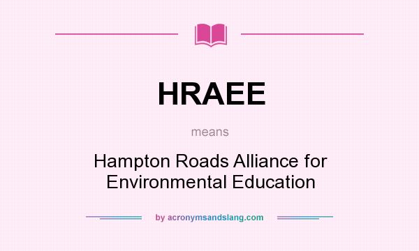 What does HRAEE mean? It stands for Hampton Roads Alliance for Environmental Education