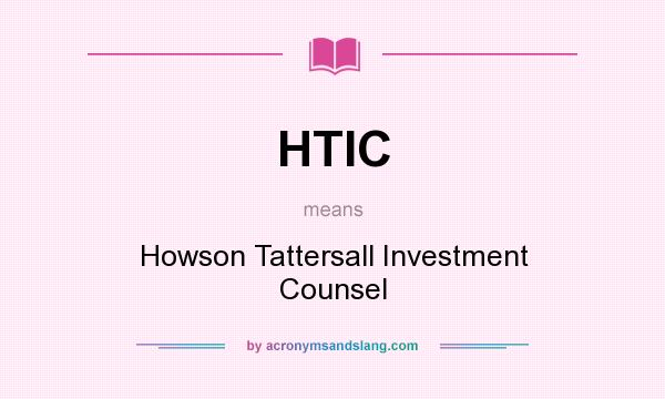 What does HTIC mean? It stands for Howson Tattersall Investment Counsel