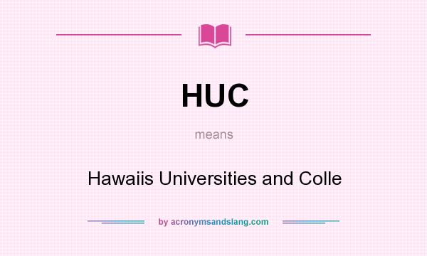 What does HUC mean? It stands for Hawaiis Universities and Colle