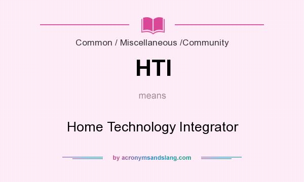 What does HTI mean? It stands for Home Technology Integrator