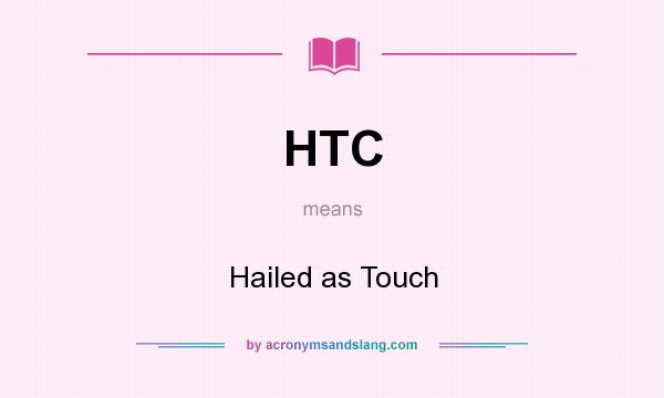 What does HTC mean? It stands for Hailed as Touch