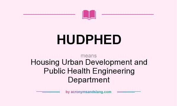 What does HUDPHED mean? It stands for Housing Urban Development and Public Health Engineering Department